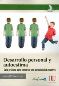 DESARROLLO PERSONAL Y AUTOESTIMA, Guia practica para construir una personalidad atractiva