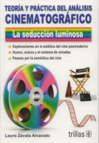 TEORIA Y PRACTICA DEL ANALISIS CINEMATOGRAFICO - LA SEDUCCION LUMINOSA 