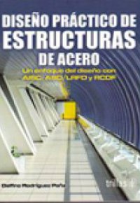 DISEÑO PRÁCTICO DE ESTRUCTURAS DE ACERO. Un enfoque del diseño con AISC: ASD/LRFD y RCDF