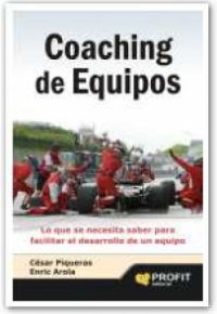 COACHING DE EQUIPOS. Lo que se Necesita Saber para Facilitar el Desarrollo de un Equipo