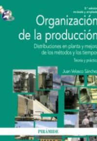 ORGANIZACION DE LA PRODUCCION. Distribuciones en Planta y Mejora de los Métodos y los Tiempos