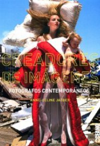 CREADORES DE IMÁGENES. Fotógrafos contemporáneos