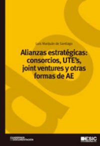 ALIANZAS ESTRATÉGICAS: CONSORCIOS, UTEs, JOINT VENTURES Y OTRAS FORMAS DE AE