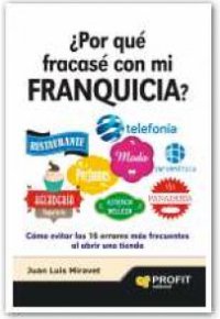 ¿POR QUE FRACASE CON MI FRANQUICIA?. Cómo Evitar los 16 Errores más Frecuentes al Abrir una Tienda
