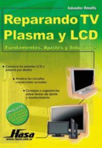 REPARANDO TV PLASMA Y LCD. Fundamentos, Ajustes y Soluciones