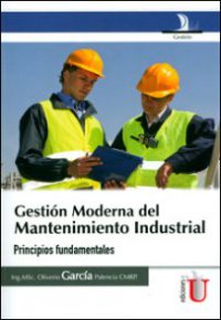 GESTIÓN MODERNA DEL MANTENIMIENTO INDUSTRIAL. Principios fundamentales