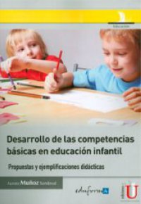 DESARROLLO DE LAS COMPETENCIA BASICAS EN LA EDUCACION INFANTIL. Propuestas y Ejemplificaciones Didácticas