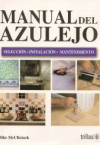 MANUAL DEL AZULEJO. SELECCIÓN, INSTALACION, MANTENIMIENTO