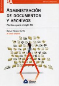 ADMINISTRACION DE DOCUMENTOS Y ARCHIVOS. Planteos para el siglo XXI
