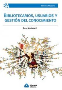 BIBLIOTECARIOS, USUARIOS Y GESTIÓN DEL CONOCIMIENTO
