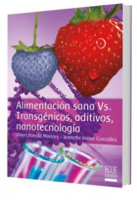 ALIMENTACIÓN SANA Vs. TRANSGÉNICOS, ADITIVOS, NANOTECNOLOGÍA
