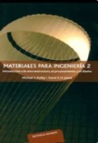 MATERIALES PARA INGENIERIA 2. Introduccion a la microestructura, el procesamiento y el diseño 