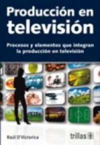 PRODUCCION EN TELEVISION. Procesos y elementos que integran la produccion en television 