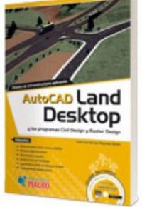 DISEÑO DE INFRAESTRUCTURA APLICANDO AUTOCAD LAND DESKTOP Y LOS PROGRAMAS CIVILES DESIGN Y RASTER DESIGN + CD 